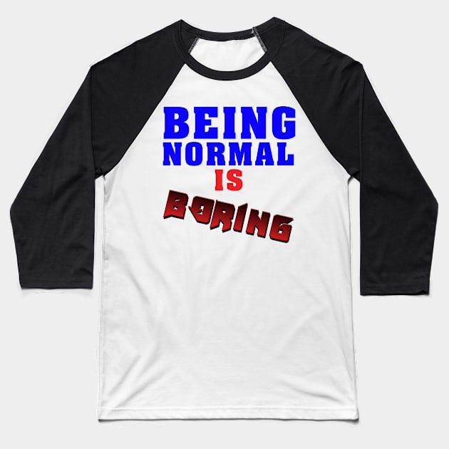 Being normal is boring Baseball T-Shirt by malkoala